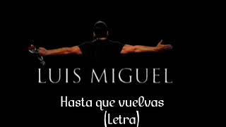 Luis Miguel - Hasta que vuelvas