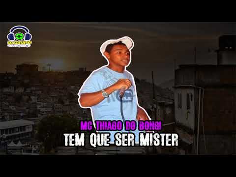 MC THIAGO DO BONGI - TEM QUE SER MISTER (DJ GAIATO)