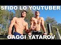 SFIDO LO YOUTUBER: Gaggi Yatarov