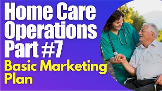 Homecare Operations Module 7 Home Care Basic Marketing Review