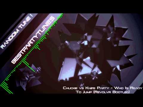 Chuckie vs Knife Party - Who Is Ready To Jump (Revolvr Bootleg) + Download Free!!