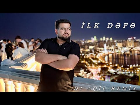 Dj Aqil & Adem Xile - İlk Defe (Remix 2024)