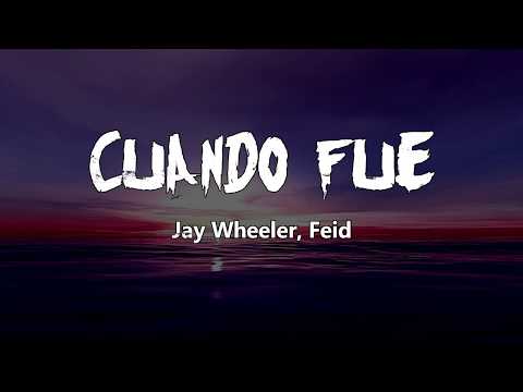Cuando Fue - Jay Wheeler, Feid (Letra/Lyrics)