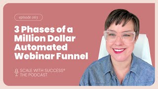 #063: 3 Phases of a Million Dollar Automated Webinar Funnel