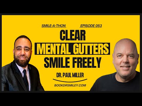 Smile-A-Thon : From Gutter to Greatness with Dr. Paul Miller | Episode 053