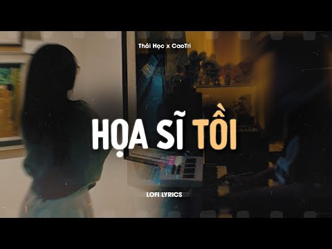 Họa Sĩ Tồi (Lofi Ver.) - Thái Học x CaoTri | Official Lyrics