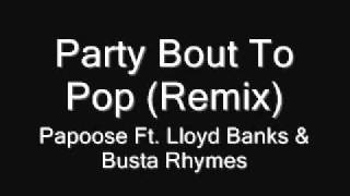 Papoose Ft. Lloyd Banks & Busta Rhymes - Party Bout To Pop(Remix)[BICO MTR]