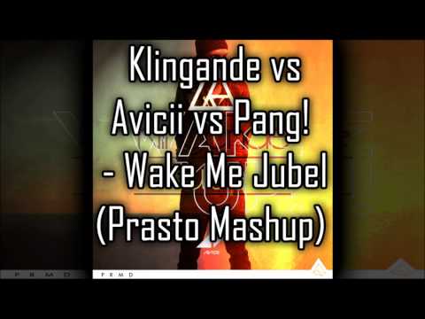 Klingande vs Avicii vs Pang! - Wake Me Jubel (Prasto Mashup)