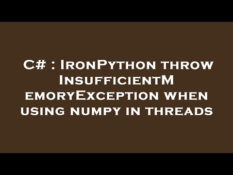 C Ironpython Throw Insufficientmemoryexception When Using Numpy In Threads