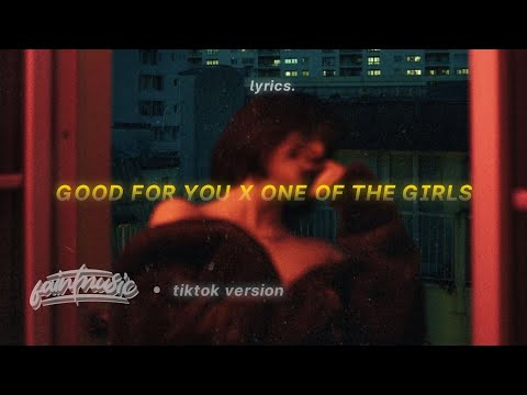 good for you x one of the girls (lyrics) (tiktok mashup) | Selena Gomez x The Weeknd