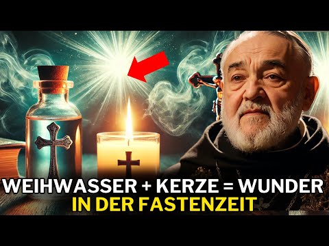 PATER PIO ENTHÜLLT: GESEGNETE KERZE + WEIHWASSER IN DER FASTENZEIT=WUNDER, DIE DEIN LEBEN VERÄNDERN