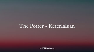 Download lagu The Potter - Keterlaluan (Lirik Lagu) mp3 Download lagu The Potter - Keterlaluan (Lirik Lagu) mp3