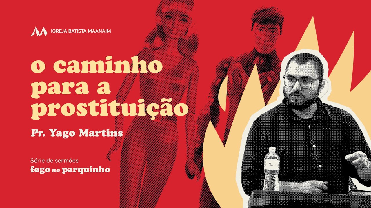 2. O CAMINHO DA PROSTITUIÇÃO: Práticas do namoro ímpio que normalizamos na igreja - Pr. Yago Martins