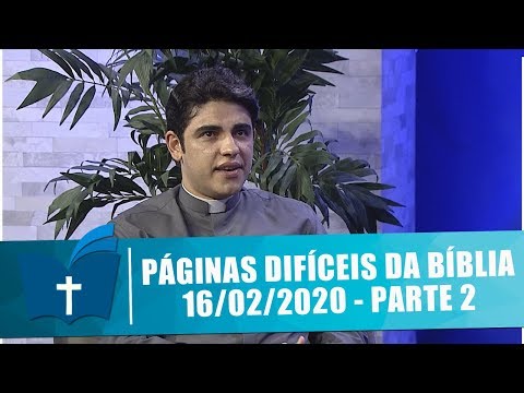 Páginas Difíceis da Bíblia - 16/02/20 - Parte 2