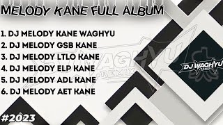 Download lagu FULL ALBUM - DJ MELODY KANE WAGHYU | DJ Waghyu remix mp3