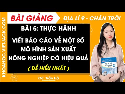 Địa Lí 9 Chân trời sáng tạo Bài 5: Thực hành: Viết báo cáo về một số mô hình sản xuất nông nghiệp có hiệu quả | Giải Địa 9