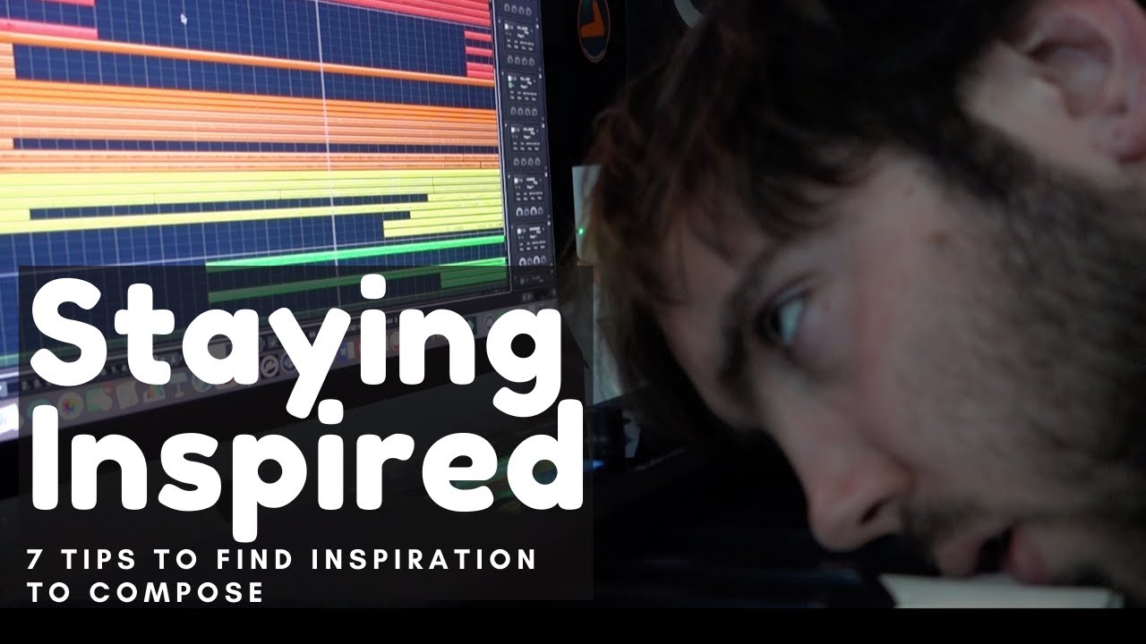 Staying inspired - 7 tips on how to compose when you're feeling uninspired or not motivated to do so