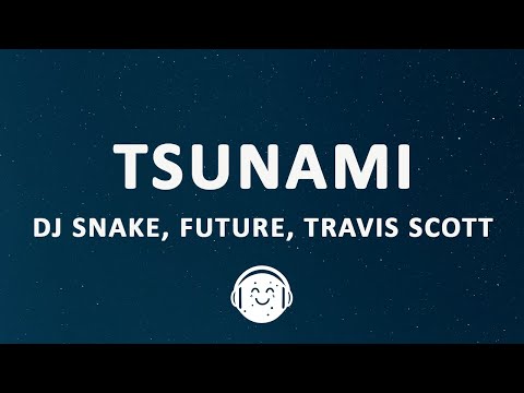 DJ Snake - Tsunami (Lyrics) ft. Future & Travis Scott