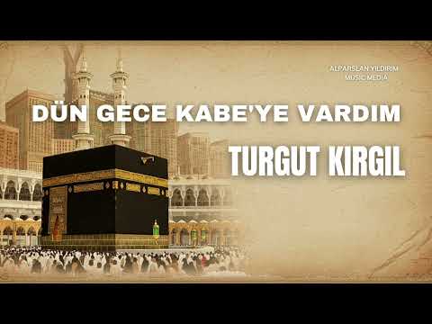Turgut KIRGIL - Dün Gece Kabe'ye Vardım