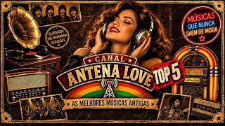 Antena Love TOP 5 – Clássicos Que Nunca Saem de Moda🎵🎶🎙️
