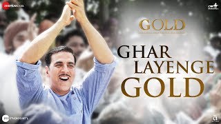 Ghar Layenge Gold | Gold | Akshay Kumar | Mouni Roy | Daler Mehndi &amp; Sachin-Jigar