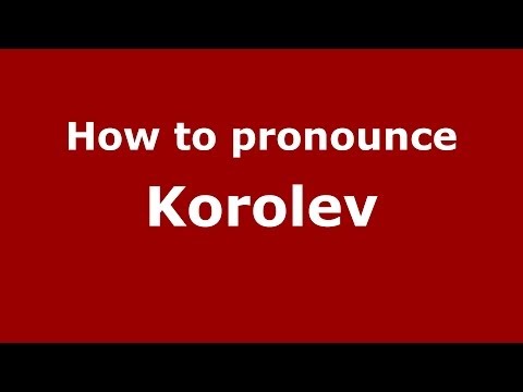 How to pronounce Korolev (Russian/Russia) - PronounceNames.com