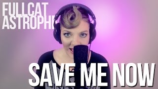 Karmin - Save Me Now (Full Catastrophe Cover)