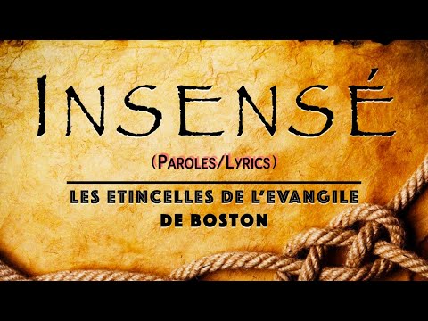 "Insensé"  (Paroles/Lyrics) - LES ETINCELLES DE L'EVANGILE de BOSTON