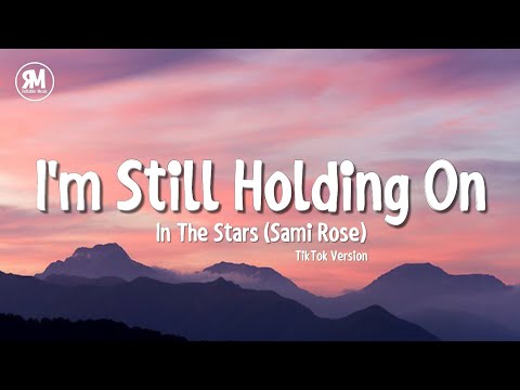 I'm Still Holding On TikTok Song | Sami Rose - In The Stars (lyrics)