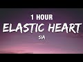[1 HOUR] Sia - Elastic Heart (Lyrics)