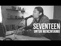 UNTUK MENCINTAIMU - SEVENTEEN (Cover by Geraldo Rico)