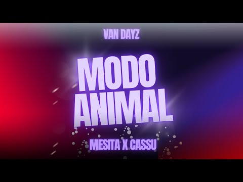 MESITA, CAZZU - MODO ANIMAL (VAN DAYZ REMIX)