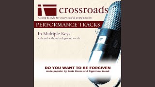 Do You Want To Be Forgiven (Performance Track with Background Vocals in E)