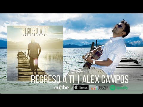 Regreso a Ti - Alex Campos (Álbum completo) marcos witt