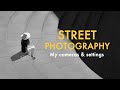 Street Photography, My cameras and Settings.