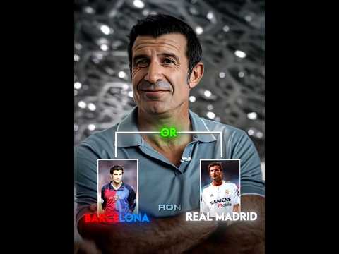 Who will Luis Figo choose?💀