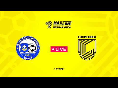 LIVE | Орша — Солигорск