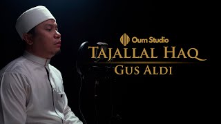 Download lagu Tajallal Haq (Fasal 3) - Gus Aldi | OUM STUDIO (Maulid Simtudduror) mp3