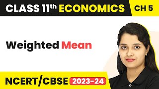 Weighted Mean - Measures of Central Tendency | Class 11 Statistics for Economics