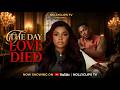 THE DAY LOVE DIED THE BEST OF BIMBO ADEMOYE CLASSIC MOVIE NOLLYWOOD NIGERIAN FULL ROMANCE
