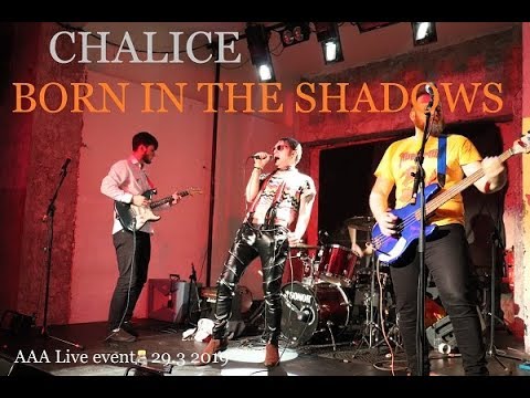 CHALICE-BORN IN THE SHADOWS - AAA LIVE EVENT -29 3 2019