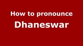 How to pronounce Dhaneswar