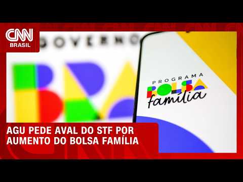 AGU pede que STF reconheça que reajuste do Bolsa Família é constitucional | CNN 360°