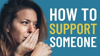 9 Ways HOW To SUPPORT Someone Who Is STRUGGLING [HELP Someone With ANXIETY]