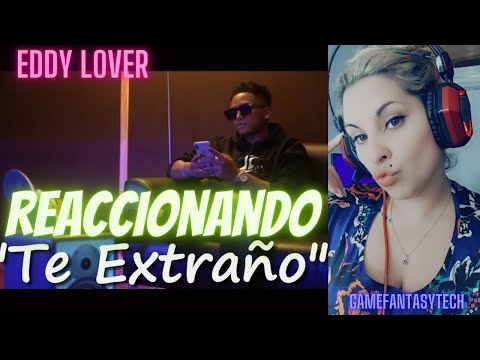 (reaccion) Eddy lover - Yo Te Extraño (Official Video)