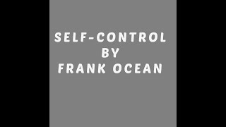 Self-Control _ Frank Ocean ( lyrics video)