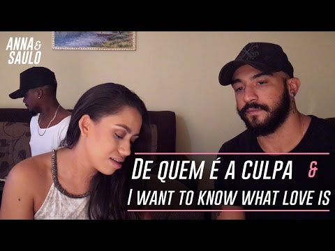 Anna & Saulo (Mashup: De quem é a culpa & I want to know what love is)