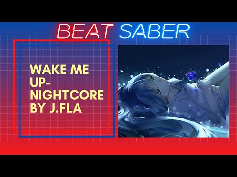 Beat Saber | Wake Me Up (Nightcore) by J.FLO | Expert 911/924