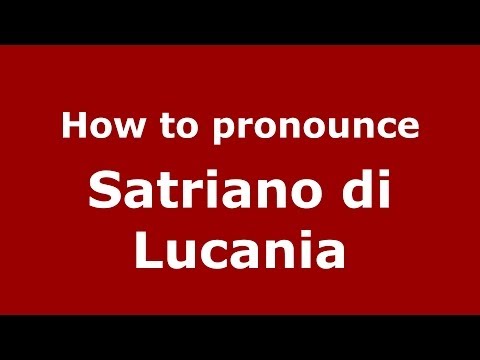 How to pronounce Satriano di Lucania (Italian/Italy) - PronounceNames.com