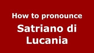 How to pronounce Satriano Di Lucania
